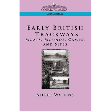 Early British Trackways: Moats, Mounds, Camps and Sites