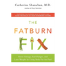 The Fatburn Fix: Boost Energy, End Hunger, and Lose Weight by Using Body Fat for Fuel