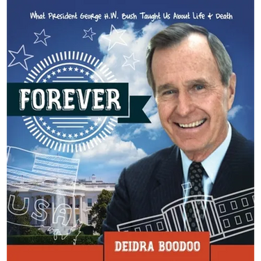 Forever: What President George H. Bush Taught Us About Life & Death