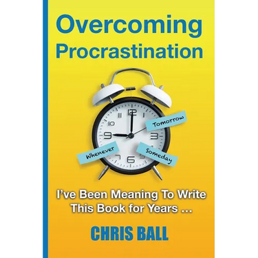 Overcoming Procrastination: A Practical Guide to Build Self-Discipline, Stay Focused, and Get Things Done