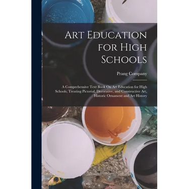 Art Education for High Schools: A Comprehensive Text Book On Art Education for High Schools, Treating Pictorial, Decorative, and Constructive Art, His