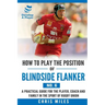 How to Play the Position of Blindside Flanker (No.6): How to Play the Position of Blindside Flanker (No.6)