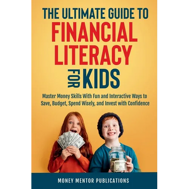 The Ultimate Guide to Financial Literacy for Kids