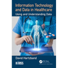 Information Technology and Data in Healthcare: Using and Understanding Data