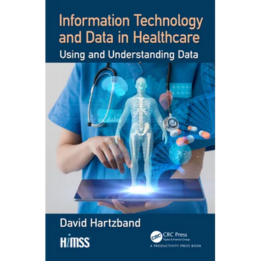 Information Technology and Data in Healthcare: Using and Understanding Data