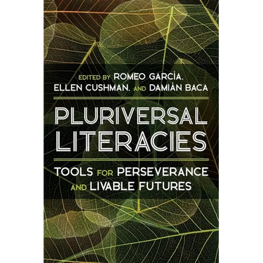 Pluriversal Literacies: Tools for Perseverance and Livable Futures