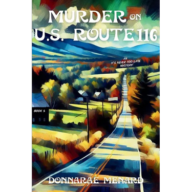 Murder on U.S. Rte. 116: An It's Never Too Late Mystery Series
