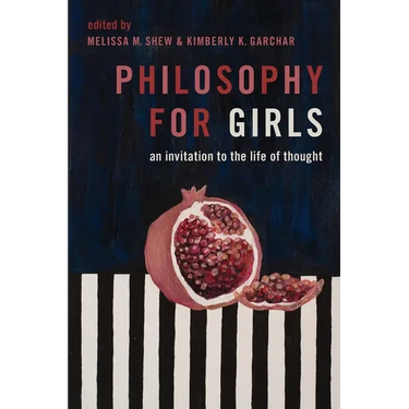 Philosophy for Girls: An Invitation to the Life of Thought