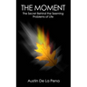 The Moment: The Secret Joy Hidden Beneath the Sorrows of Life