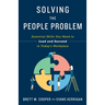 Solving the People Problem: Essential Skills You Need to Lead and Succeed in Today's Workplace