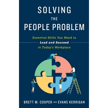 Solving the People Problem: Essential Skills You Need to Lead and Succeed in Today's Workplace