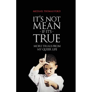 It's Not Mean If It's True: More Trials From My Queer Life