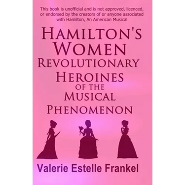 Hamilton's Women: Revolutionary Heroines of the Musical Phenomenon