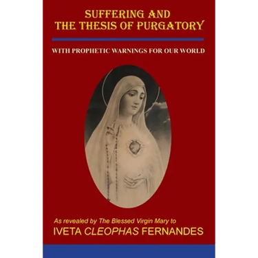 Suffering and the Thesis of Purgatory: With Prophetic Warnings for Our World