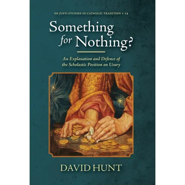 Something for Nothing?: An Explanation and Defence of the Scholastic Position on Usury
