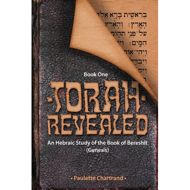 Torah Revealed: Bereshit (Genesis): An Hebraic Study of the Book of Genesis