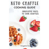 Keto Chaffle Cooking Guide: Innovative Ways to Cook Chaffles