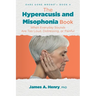 The Hyperacusis and Misophonia Book: When Everyday Sounds Are Too Loud, Distressing, or Painful