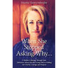 When She Stopped Asking Why: A Mother's Journey Through Teen Substance Abuse and the Loving Path to Finding her Clarity, Courage and Purpose