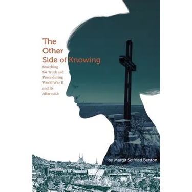 The Other Side of Knowing: Searching for Truth and Peace during World War II and Its Aftermath