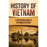 History of Vietnam: A Captivating Guide to Vietnamese History