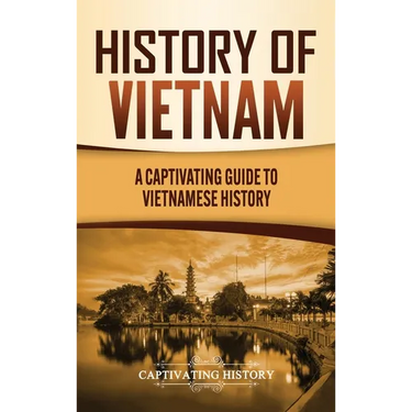 History of Vietnam: A Captivating Guide to Vietnamese History