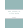 This is where the healing begins