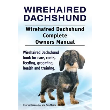 Wirehaired Dachshund. Wirehaired Dachshund Complete Owners Manual. Wirehaired Dachshund book for care, costs, feeding, grooming, health and training.