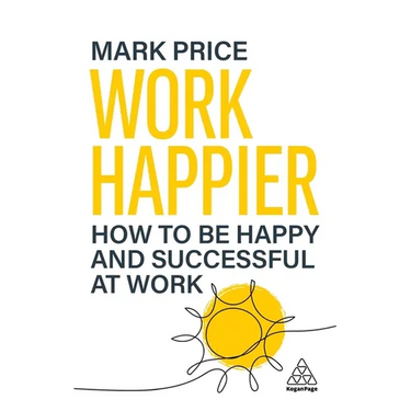 Work Happier: How to Be Happy and Successful at Work
