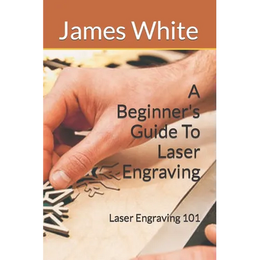 A Beginners Guide To Laser Engraving: Laser Engraving 101