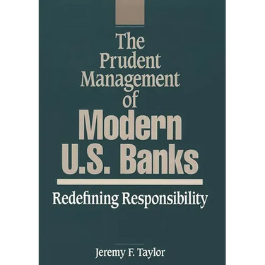 The Prudent Management of Modern U.S. Banks: Redefining Responsibility