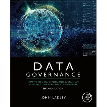 Data Governance: How to Design, Deploy, and Sustain an Effective Data Governance Program