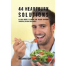 44 Heartburn Solutions: 44 Meal Recipes to Control and Prevent Heartburn through All Natural Food Sources