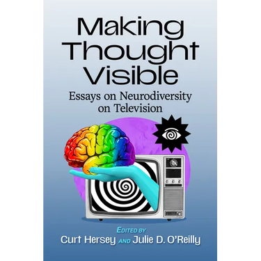 Making Thought Visible: Essays on Neurodiversity on Television