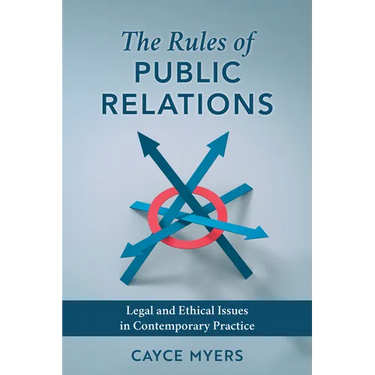The Rules of Public Relations: Legal and Ethical Issues in Contemporary Practice
