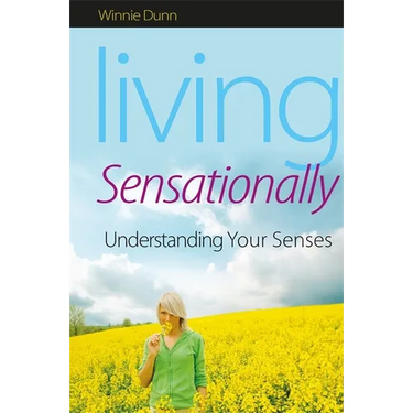 Living Sensationally: Understanding Your Senses