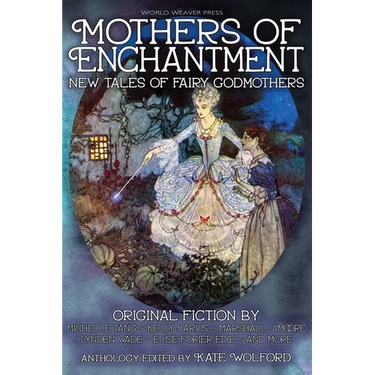 Mothers of Enchantment: New Tales of Fairy Godmothers