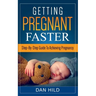 Getting Pregnant Faster: Step-By-Step Guide To Achieving Pregnancy