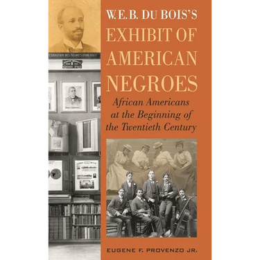W. E. B. Dubois's Exhibit of American Negroes: African Americans at the Beginning of the Twentieth Century