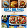 Borderlands: Recipes and Stories from the Rio Grande to the Pacific