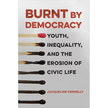Burnt by Democracy: Youth, Inequality, and the Erosion of Civic Life