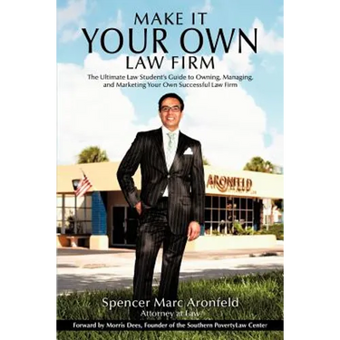 Make It Your Own Law Firm: The Ultimate Law Student's Guide to Owning, Managing, and Marketing Your Own Successful Law Firm