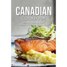 Canadian Cookbook: Delicious Canadian Recipes that will Offer you a Taste of Canada