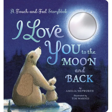 I Love You to the Moon and Back: A Touch-And-Feel Book