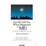 Let Me Tell You What Happened to Me!: My Personal Testimony