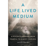 A Life Lived Medium: A Psychic's Journey from Fearful to Almost Fearless