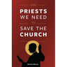 The Priests We Need to Save the Church