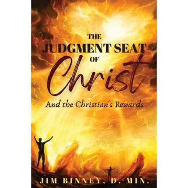 The Judgment Seat of Christ: And the Christian's Rewards
