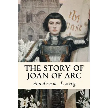 The Story of Joan of Arc: Illustrated