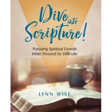 Dive into Scripture: Pursuing Spiritual Growth While Pressed by Difficulty